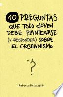 Libro 10 Preguntas que todo joven debe plantearse (y responder) sobre el cristianismo