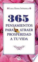 365 pensamientos para atraer prosperidad a tu vida / 365 Thoughts to Bring Prosperity into Your Life