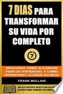 7 Dias Para Transformar su Vida Por Completo/ 7 Days To Transform Your Life Completely