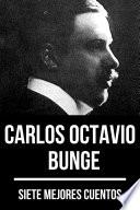 Libro 7 mejores cuentos de Carlos Octavio Bunge