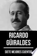 7 mejores cuentos de Ricardo Güiraldes
