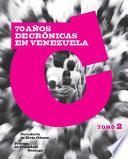 70 años de crónicas en Venezuela (Tomo II)