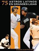 Libro 75 Astros Latinos en Grandes Ligas