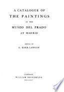 A catalogue of the paintings in the Museo del Prado at Madrid