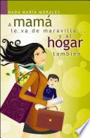 Libro A mamá le va de maravilla... y al hogar también