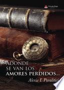 Libro Adonde se van los amores perdidos...