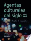 Libro Agentas culturales del siglo XX. Desafíos de una gestión