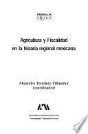 Agricultura y fiscalidad en la historia regional mexicana