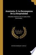 Libro Anastasia, Ó, La Recompensa de la Hospitalidad: Anécdota Histórica de Un Casto Amor Contrariado...