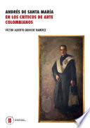 Andrés de Santa María en los críticos de arte colombianos