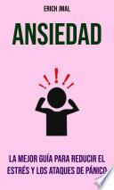 Libro Ansiedad: La Mejor Guía Para Reducir El Estrés Y Los Ataques De Pánico