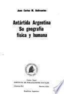 Antártida Argentina, su geografía física y humana