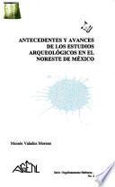 Antecedentes y avances de los estudios arqueológicos en el noreste de México
