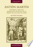 Libro Antón Martín. Historia y arte del madrileño Hospital de la Orden de San Juan de Dios