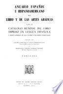 Anuario español e hispoamericano del libro y de las artes grʹaficas con el Catalogo mundial del libra impresso en lengua española