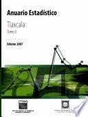 Anuario estadístico del estado de Tlaxcala 2007. Tomo II