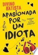 Libro Apasionada por un idiota