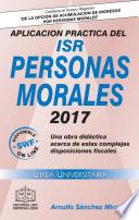Libro APLICACION PRACTICA DEL ISR PERSONAS MORALES 2017