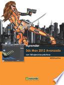 Libro Aprender 3ds Max 2012 Avanzado con 100 ejercicios prácticos