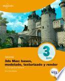 Libro Aprender 3ds MAX: bases, modelado, texturizado y render
