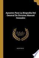 Libro Apuntes Para La Biografía del General de Division Manuel Gonzalez