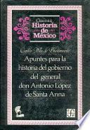 Apuntes para la historia del gobierno del general don Antonio López de Santa Anna