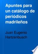 Apuntes para un catálogo de periódicos madrileños desde el año 1661 al 1870