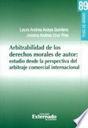 Arbitrabilidad de los Derechos Morales de autor: estudio desde la perspectiva del arbitraje comercial internacional