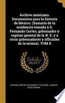 Libro Archivo Mexicano. Documentos Para La Historia de Mexico. (Sumario de la Residencia Tomada a D. Fernando Cortes, Gobernador Y Capitan General de la N.