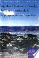 Aspectos técnicos, culturales, políticos y legales de la bioprospección en Argentina