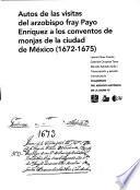 Autos de las visitas del arzobispo fray Payo Enríquez a los conventos de monjas de la ciudad de México (1672-1675)