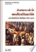Avatares de la medicalización en América latina (1870-1970)