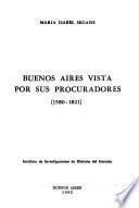 Buenos Aires vista por sus procuradores (1580-1821)
