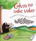 Libro Calvin no sabe volar : La historia de un pájaro ratón de biblioteca