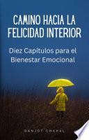 Libro Camino hacia la Felicidad Interior: Diez Capítulos para el Bienestar Emocional