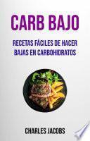 Libro Carb Bajo : Recetas Fáciles De Hacer Bajas En Carbohidratos