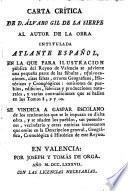 Carta critica de D. Alvaro Gil de la Sierpe al autor de la obra intitulada Atlante español ... Se vindica a Gaspar Escolano ..