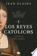 Libro Castilla para Isabel (Los Reyes Católicos 1)
