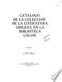Catálogo de la colección de la literatura chilena en la Biblioteca Colón