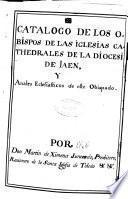 Catalogo de los obispos de las iglesias catedrales de la Diocesi de Jaen y annales eclesiasticos deste obispado