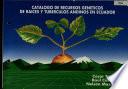 Catalogo de recursos geneticos te raices y tuberculos andinos en Ecuador
