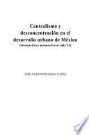 Centralismo y desconcentración en el desarrollo urbano de México