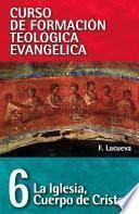 Libro CFT 06 - La Iglesia: Cuerpo de Cristo