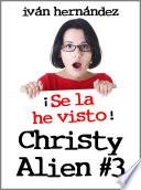 Libro Christy Alien 3 - ¡Se la he visto!