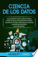 Libro Ciencia de Los Datos: La Guía Definitiva Sobre Análisis de Datos, Minería de Datos, Almacenamiento de Datos, Visualización de Datos, Big Dat