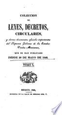 Coleccion de leyes, decretos, circulares, y demas documentos oficiales importantes del supremo gobierno de los Estados-Unidos Mexicanos, que se han publicado desde 30 de mayo de 1848