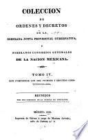 Coleccion de ordenes y decretos de la Soberana junta provisional gubernativa, y soberanos Congresos generales de la nacion mexicana ...