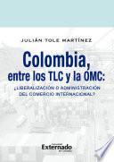 Colombia entre los TLC y la OMC: ¿liberación o administración del comercio internacional?