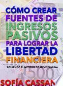 Libro Cómo crear fuentes de ingresos pasivos para lograr la libertad financiera