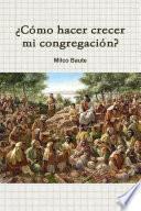 Libro ¿Como hacer crecer mi congregación?